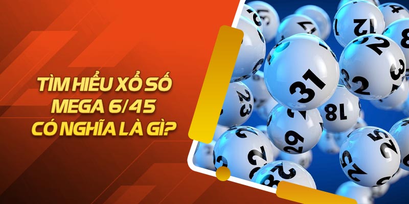 Mega 6/45 loại hình xổ số hấp dẫn tại 69VN 