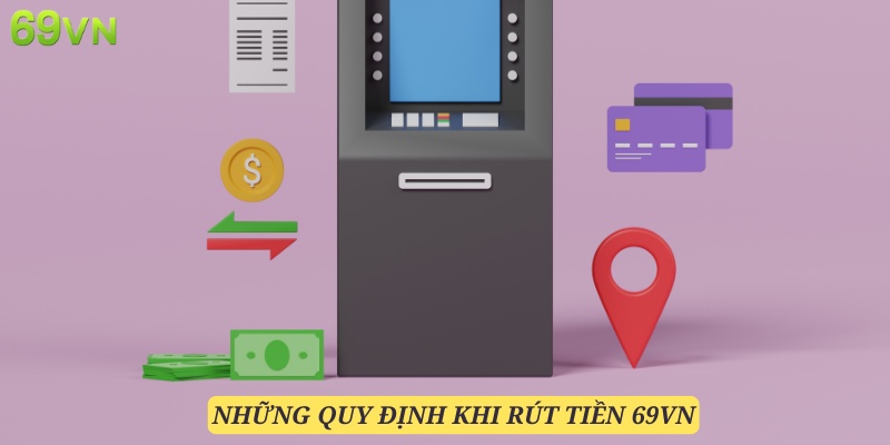 Những quy định khi rút tiền 69VN mà hội viên nên nắm vững